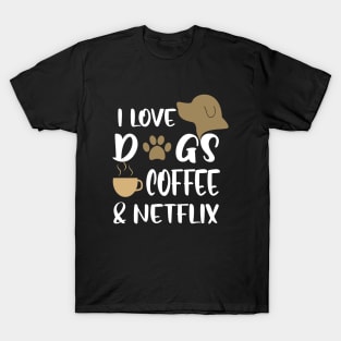 I love dogs, coffee & netflix T-Shirt